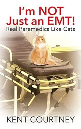 I'm NOT Just an EMT!: Real Paramedics Like Cats eBook : Courtney, Kent ...