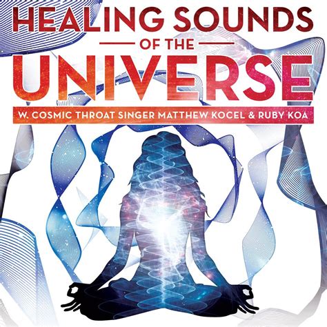 Healing Sounds of the Universe w/Cosmic Throat Singer Matthew Kocel ...