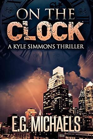 On The Clock: (A Kyle Simmons Thriller - Book 3) eBook : Michaels, E.G ...