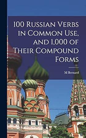 Buy 100 Russian Verbs in Common Use, and 1,000 of Their Compound Forms ...
