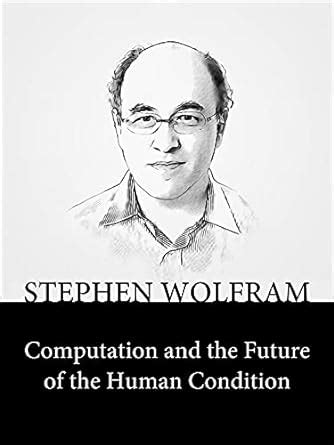 Computation and the Future of the Human Condition eBook : Wolfram ...