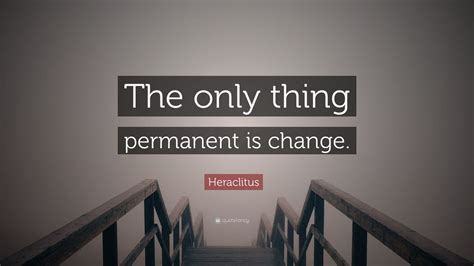 Heraclitus Quote: “The only thing permanent is change.” (24 wallpapers ...