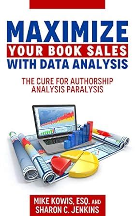 Maximize Your Book Sales With Data Analysis: The Cure for Authorship ...