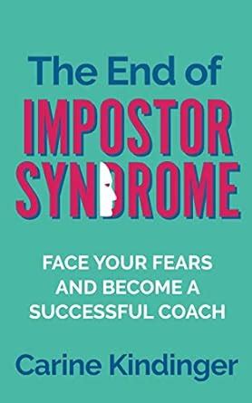 The End of Impostor Syndrome: Face Your Fears and Become a Successful ...