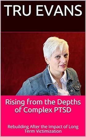 Rising from the Depths of Complex PTSD: Rebuilding After the Impact of ...