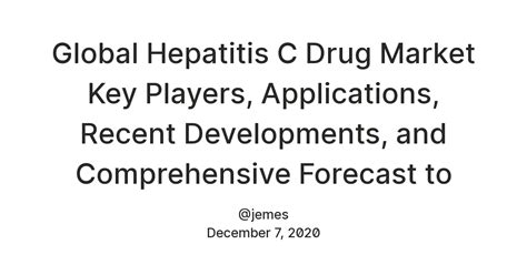 Global Hepatitis C Drug Market Key Players, Applications, Recent ...