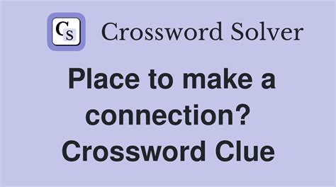Place to make a connection? - Crossword Clue Answers - Crossword Solver