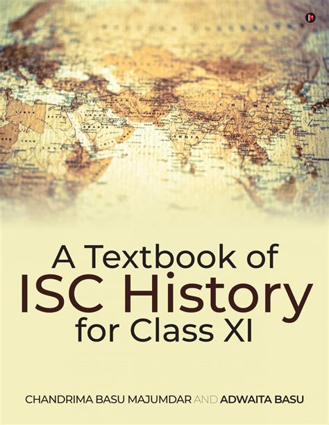 A Textbook of ISC History for Class XI : Chandrima Basu Majumdar and ...