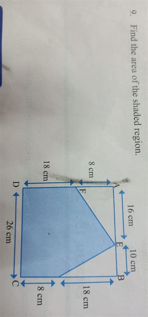 Find the area of the shaded region. 10 cm 16 cm B. E 8 cm 18 cm F 18 cm ...