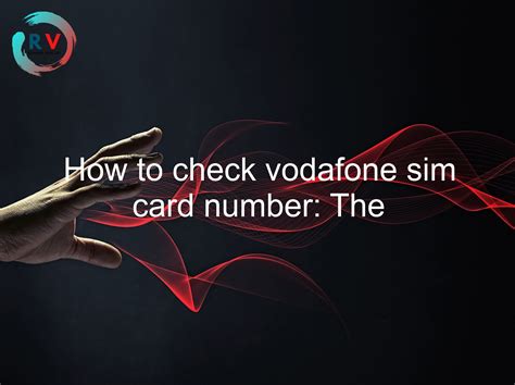 🔴 How To Check Vodafone Sim Card Number: The Ultimate Guide - 2025 ...