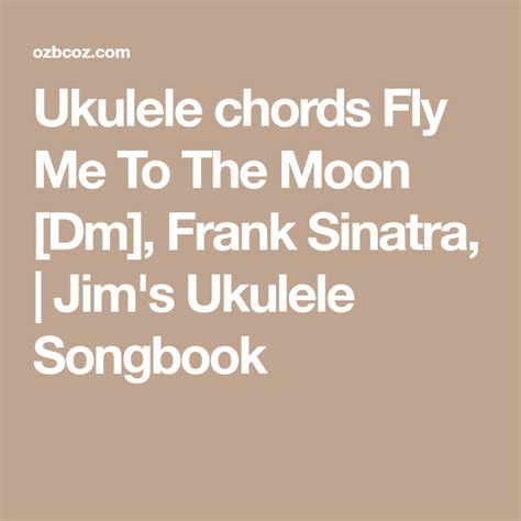Ukulele chords Fly Me To The Moon [Dm], Frank Sinatra, | Jim's Ukulele ...