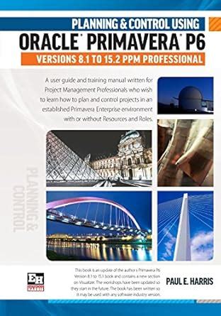 Planning and Control Using Oracle Primavera P6 Versions 8.1 to 15.2 Ppm ...