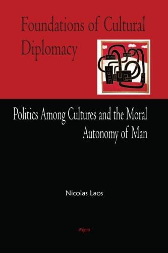 Buy Foundations of Cultural Diplomacy: Politics Among Cultures and the ...