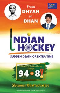FROM DHYAN TO DHAN-Indian Hockey-Sudden Death or Extra Time: A Parable ...