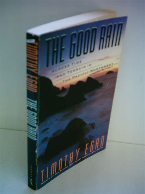 The good rain: Across time and terrain in the Pacific Northwest: Egan ...