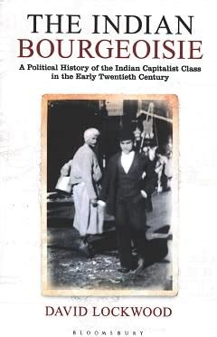 The Indian Bourgeoisie: A Political History of the Indian Capitalist ...