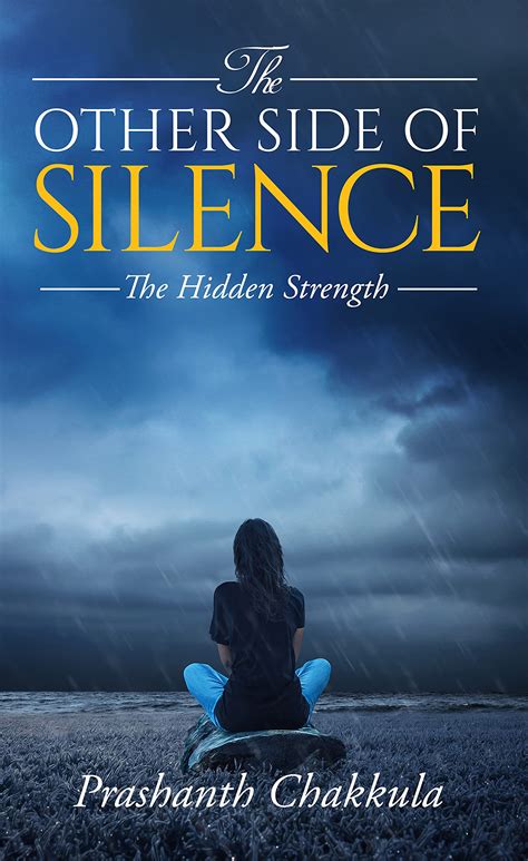 The Other Side of Silence: The Hidden Strength by Prashanth Chakkula ...