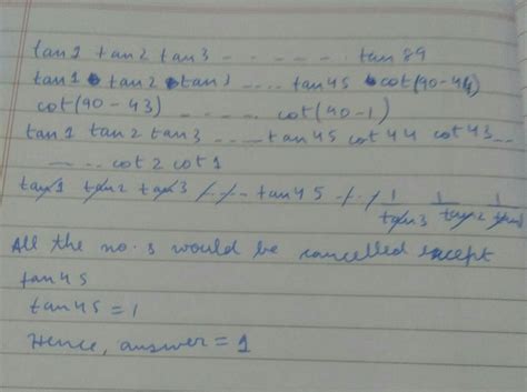 90 points for first answer. value of tan1 tan2 tan3.........tan89 ...