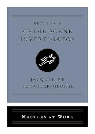 Becoming a Crime Scene Investigator (Masters at Work) eBook : Detwiler ...