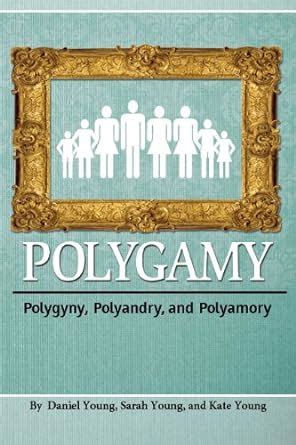 Polygamy: Polygyny, Polyandry, and Polyamory eBook : Young, Daniel ...