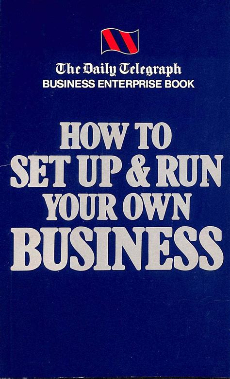 How to Set Up and Run Your Own Business: "Daily Telegraph" Business ...