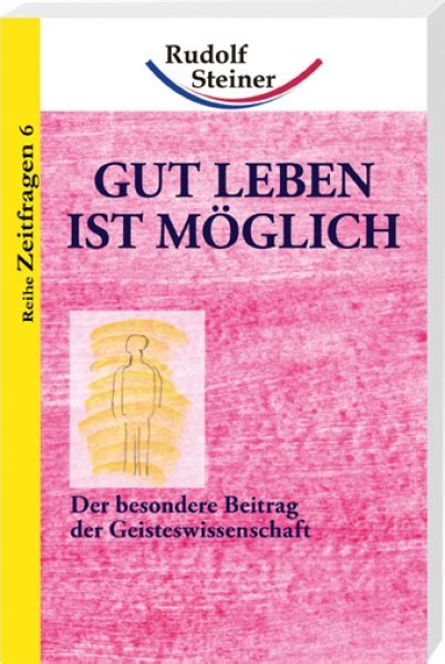 Rudolf Steiner Ausgaben - Rudolf Steiner - Gut leben ist möglich