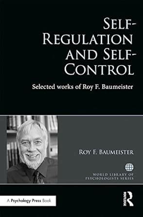 Self-Regulation and Self-Control: Selected works of Roy F. Baumeister ...