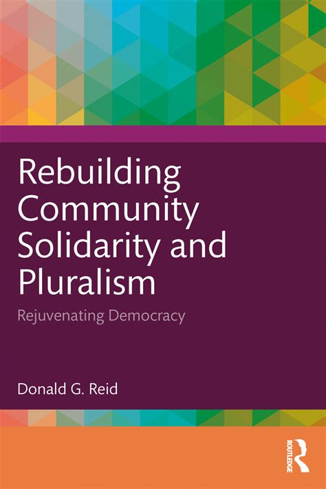 Rebuilding Community Solidarity and Pluralism Rejuvenating Democracy ...