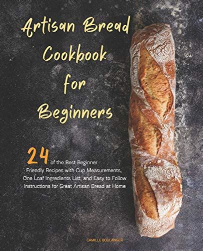 Buy Artisan Bread Cookbook for Beginners: 24 of the Best Beginner ...