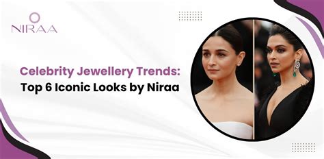 Celebrity Jewellery Trends: Top 6 Iconic Looks by Niraa