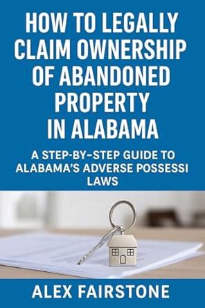 Squatters: How to Live in a Home and Legally Claim Ownership in Alabama ...