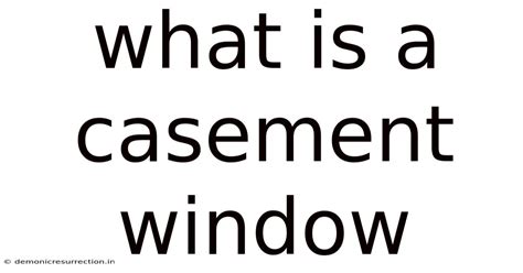 What Is A Casement Window