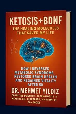 Ketosis + BDNF: The Healing Molecules That Saved My Life: How I ...