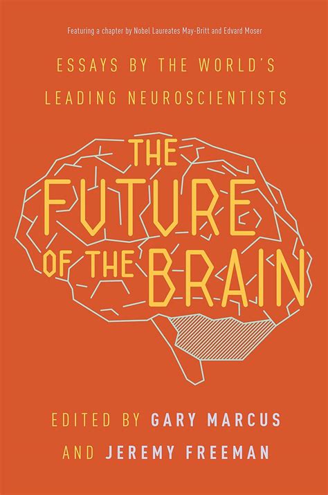 The Future of the Brain: Essays by the World's Leading Neuroscientists ...