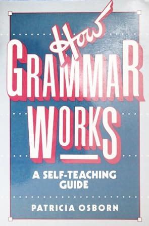 How Grammar Works: A Self–Teaching Guide (Wiley Self–Teaching Guides ...