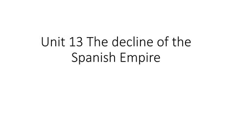Unit 13 decline of spanish empire | PPTX