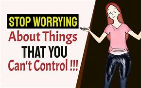 Image result for Stop Worrying About Things You Can't Control