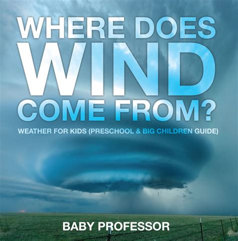 Where Does Wind Come from? | Weather for Kids (Preschool & Big Children Guide) eBook by Baby ...