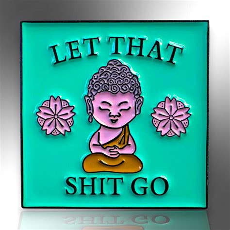 Zen Let That Shit Go Buddha Meditation Enamel Pin By The Little Pin Co.