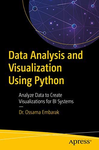 Data Analysis and Visualization Using Python: Analyze Data to Create ...