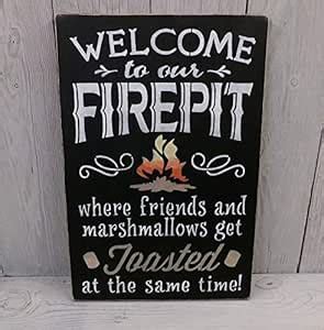 Welcome to Our Firepit Where Friends and Marshmallows Get Toasted Black ...