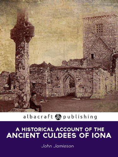 Historical Account of the Ancient Culdees of Iona: And of their ...