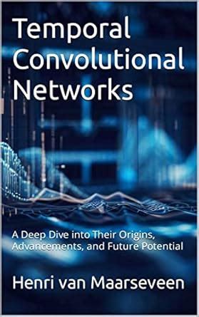Temporal Convolutional Networks : A Deep Dive into Their Origins ...