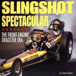 Slingshot Spectacular: the Front-engine Dragster Era: Buy Slingshot ...
