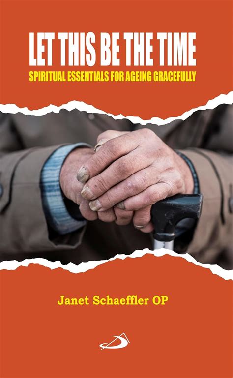 Buy Let This Be the Time: Spiritual Essentials for Ageing Gracefully ...
