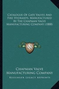 Catalogue Of Gate Valves And Fire Hydrants, Manufactured By The Chapman ...