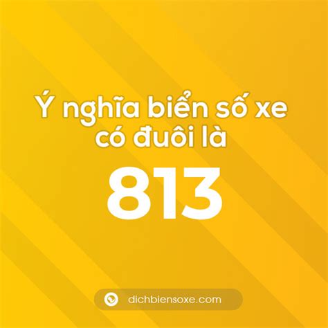Biển số xe đuôi 813 có nghĩa là gì? Giải mã ý nghĩa số 813