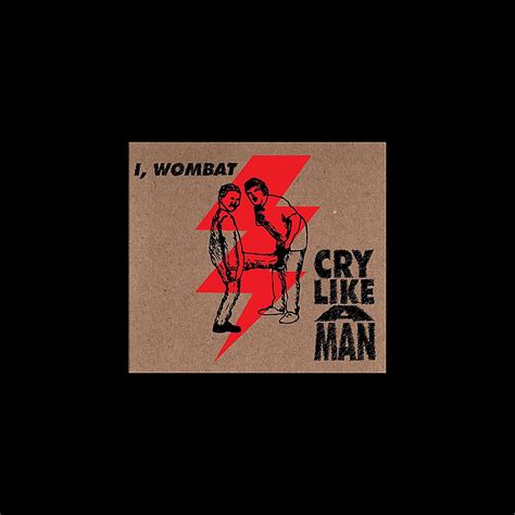 ‎Cry Like a Man - I, Wombatのアルバム - Apple Music