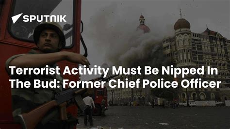 Terrorist Activity Must Be Nipped In The Bud, Says Former Chief Police ...