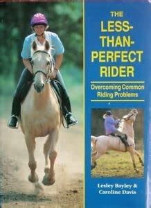Buy The Less-Than-Perfect Rider: Overcoming Common Riding Problems Book ...